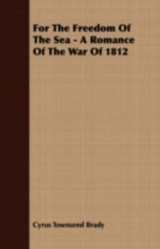 Paperback For the Freedom of the Sea - A Romance of the War of 1812 Book