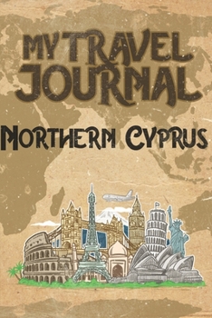 My Travel Journal Northern Cyprus: 6x9 Travel Notebook or Diary with prompts, Checklists and Bucketlists perfect gift for your Trip to Northern Cyprus for every Traveler