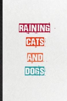 Paperback Raining Cats And Dogs: Practical Blank Lined Notebook/ Journal For Encourage Motivation, Empathy Motivating Behavior, Inspirational Saying Un Book