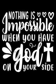 Nothing Is Impossible When You Have God On Your Side: Blank Lined Journal Notebook: For Writing Notes or Journaling and best gift for christmas lists, planning, menus, gifts, and more