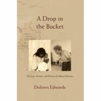 Paperback A Drop in the Bucket: The Joys, Sorrows, and Horrors of Medical Missions Book