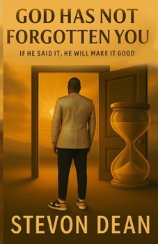 God Has Not Forgotten You: If He Said It, He Will Make It Good