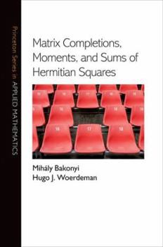 Hardcover Matrix Completions, Moments, and Sums of Hermitian Squares Book