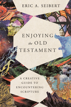 Paperback Enjoying the Old Testament: A Creative Guide to Encountering Scripture Book