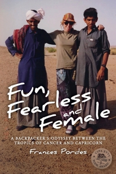 Fun, Fearless and Female: A Backpacker's Odyssey in the Nineties: Travelling Between the Tropics of Capricorn and Cancer