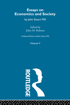 Paperback Collected Works of John Stuart Mill: V. Essays on Economics and Society Vol B Book