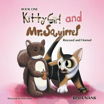 Paperback Kitty Girl and Mr. Squirrel - Book One: Rescued and Homed Book