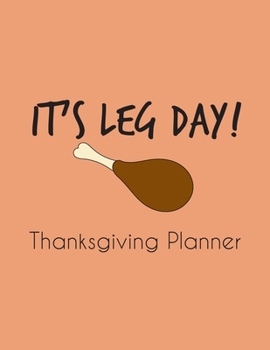 It's leg day! - Thanksgiving planner : Organizer with guest list, grocery list, shopping list, recipe list & meal planner, event timeline & to do ... you Home for Turkey day, perfect Gift for Mom