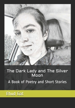 Paperback The Dark Lady and The Silver Moon: A Book of Poetry and Short Stories Book