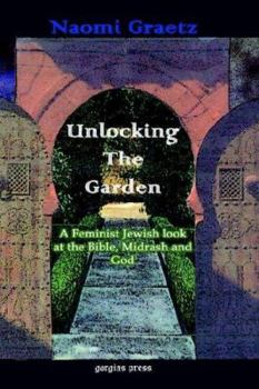 Hardcover Unlocking the Garden: A Feminist Jewish Look at the Bible, Midrash, and God Book