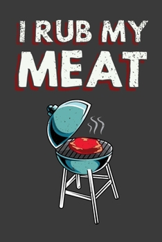 I Rub My Meat: 150 Page College-Ruled Notebook