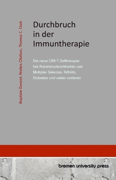 Paperback Durchbruch in der Immuntherapie: Die neue CAR-T Zelltherapie bei Autoimmunkrankheiten wie Multipler Sklerose, Arthritis, Diabetes und vielen anderen [German] Book