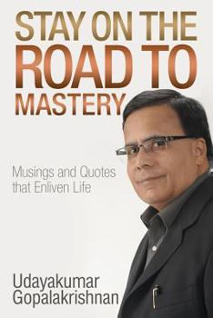 Paperback Stay on the Road to Mastery: Musings and Quotes That Enliven Life Book