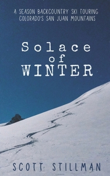 Solace Of Winter: A Season Backcountry Ski Touring Colorado's San Juan Mountains (Nature Book Series) B0CLGL95Q4 Book Cover
