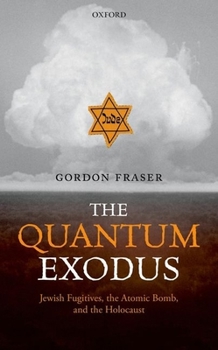 Hardcover The Quantum Exodus: Jewish Fugitives, the Atomic Bomb, and the Holocaust Book