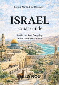 Paperback Israel Expat Guide: Inside the Real Everyday: Work, Culture & Survival Book