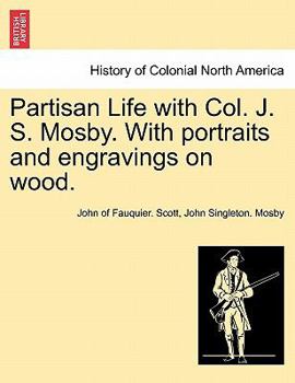 Partisan Life with Col. J. S. Mosby. With portraits and engravings on wood.