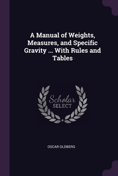 Paperback A Manual of Weights, Measures, and Specific Gravity ... With Rules and Tables Book