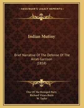 Indian Mutiny: Brief Narrative Of The Defense Of The Arrah Garrison