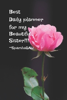 Paperback Best Daily Planner for My Beautiful Sister!!! Sprasha &Abi Book