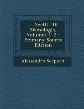 Paperback Scritti Di Sismologia, Volumes 1-2 [Italian] Book