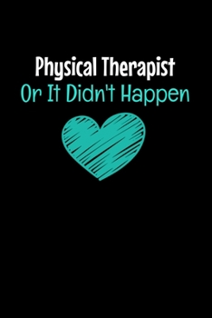 Paperback Physical Therapist Or It Didn't Happen: Blank Lined Journal Gift For Physical Therapist Book