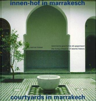 Hardcover Courtyards of Marrakech/Innen-Hof in Marrakesch: The Living Presence of Islamic History/Islamische Geschichte ALS Gegenwart Book