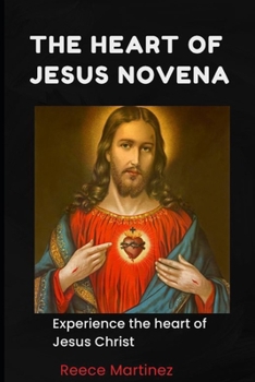 The Heart of Jesus Novena: Experience the heart of Jesus Christ