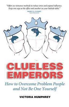 Paperback Clueless Emperors: How to Overcome Problem People and Not Be One Yourself Book