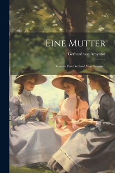 Paperback Eine Mutter: Roman von Gerhard von Amynter. [German] Book