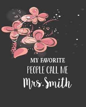 Paperback My Favourite People Call me Mrs. Smith: Personalized Gift, Christmas Gift for Teacher, Teacher Gift, Kindergarten, School, Teacher Appreciation Notebo Book