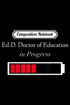 Composition Notebook: EdD in Progress - Doctorate Degree Loading Funny Gift  Journal/Notebook Blank Lined Ruled 6x9 100 Pages