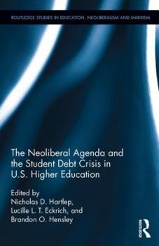 Hardcover The Neoliberal Agenda and the Student Debt Crisis in U.S. Higher Education Book