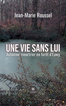 Paperback Une vie sans lui: Automne meurtrier en forêt d'Eawy [French] Book