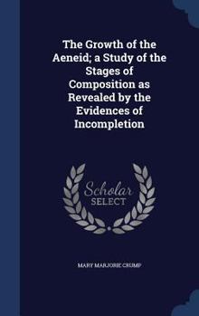 Hardcover The Growth of the Aeneid; A Study of the Stages of Composition as Revealed by the Evidences of Incompletion Book