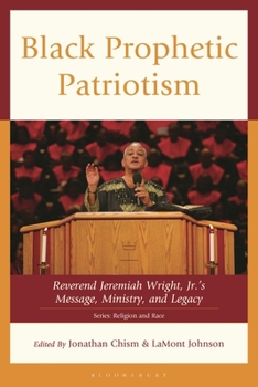 Black Prophetic Patriotism: Reverend Jeremiah Wright's Message, Ministry, and Legacy