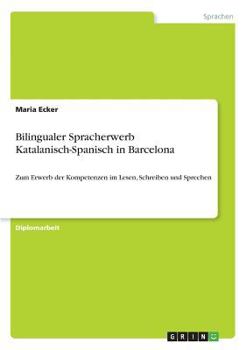 Paperback Bilingualer Spracherwerb Katalanisch-Spanisch in Barcelona: Zum Erwerb der Kompetenzen im Lesen, Schreiben und Sprechen [German] Book