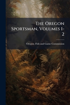 Paperback The Oregon Sportsman, Volumes 1-2 Book