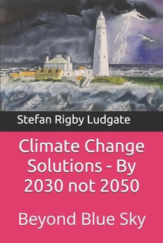 Paperback Climate Change Solutions - By 2030 not 2050: Beyond Blue Sky Book