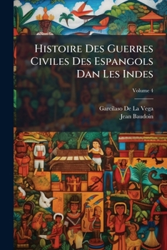 Histoire Des Guerres Civiles Des Espangols Dan Les Indes, Volume 4