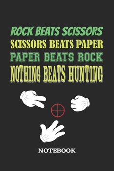 Nothing Beats Hunting Rock Paper Scissors Notebook: 6x9 inches - 110 blank numbered pages • Greatest passionate hobby Journal • Gift, Present Idea