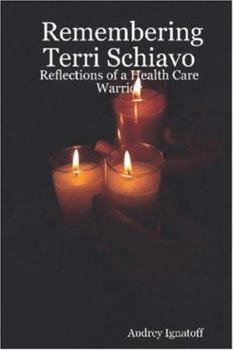 Paperback Remembering Terri Schiavo: Reflections of a Health Care Warrior Book