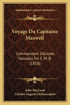 Paperback Voyage Du Capitaine Maxwell: Commandant L'Alceste, Vaisseau De S. M. B. (1818) [French] Book