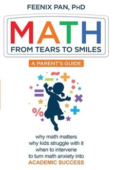 Paperback Math: From Tears to Smiles: why math matters, why so many kids struggle with it, when to intervene to turn math anxiety into Book