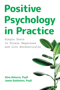 Paperback Positive Psychology in Practice: Simple Tools to Pursue Happiness and Live Authentically Book