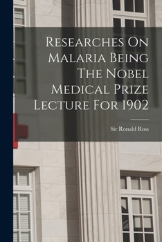 Paperback Researches On Malaria Being The Nobel Medical Prize Lecture For 1902 Book