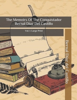 The Memoirs Of The Conquistador Bernal Diaz Del Castillo: Vol. I: Large Print