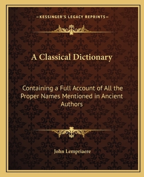 Paperback A Classical Dictionary: Containing a Full Account of All the Proper Names Mentioned in Ancient Authors Book