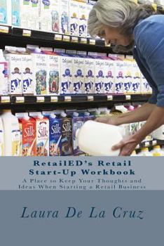 Paperback RetailED's Retail Start-Up Workbook: A Place to Keep Your Thoughts and Ideas When Starting a Retail Business Book