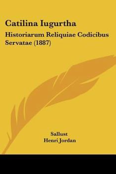 Paperback Catilina Iugurtha: Historiarum Reliquiae Codicibus Servatae (1887) Book